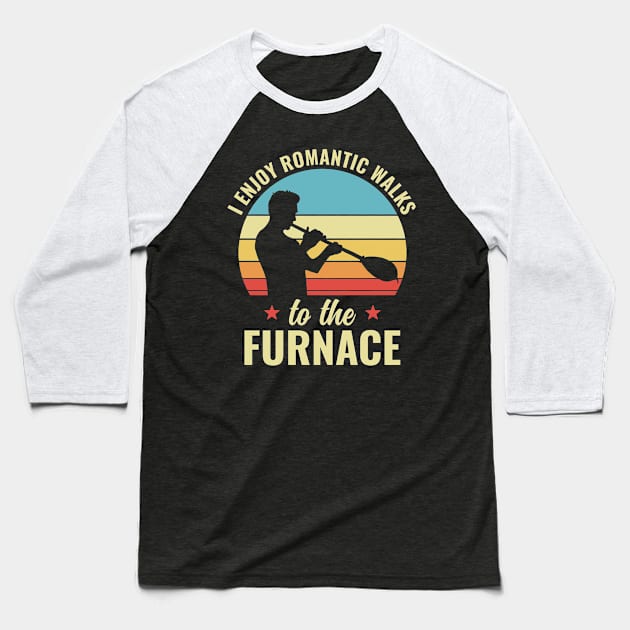 Funny I Enjoy Romantic Walks To The Furnace Glassblower Baseball T-Shirt by Dr_Squirrel